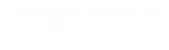 ...only by dreaming or writing that I could find out what I thought?
JOAN DIDION